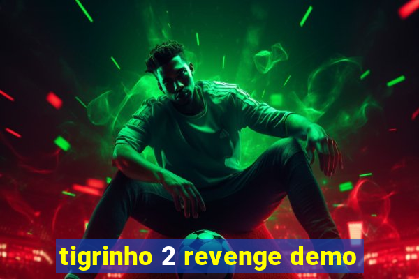 tigrinho 2 revenge demo